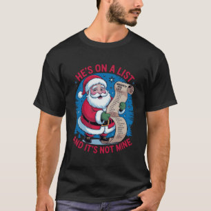 He's On A List and It's Not Mine T-Shirt