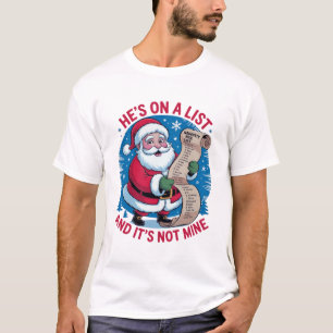 He's On A List and It's Not Mine T-Shirt