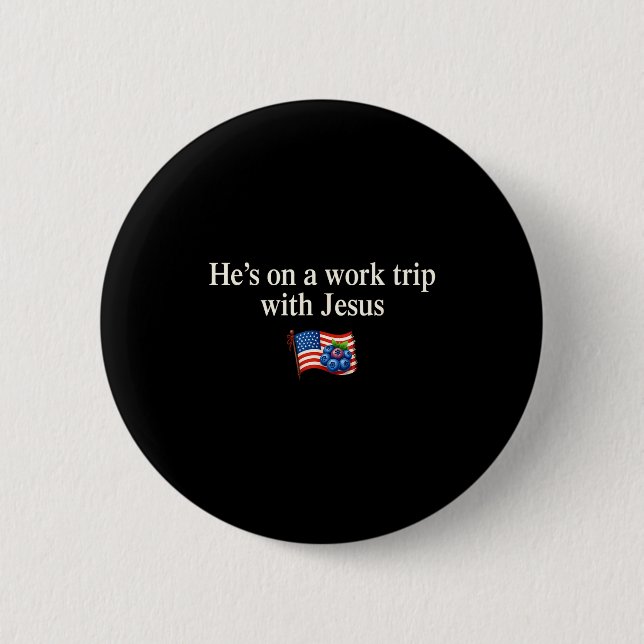 He's On A Work Trip With Jesus Christian Religious 6 Cm Round Badge (Front)