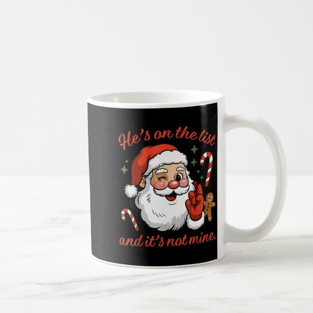 He's On The List And It's Not Mine Christmas Santa Coffee Mug (Right)