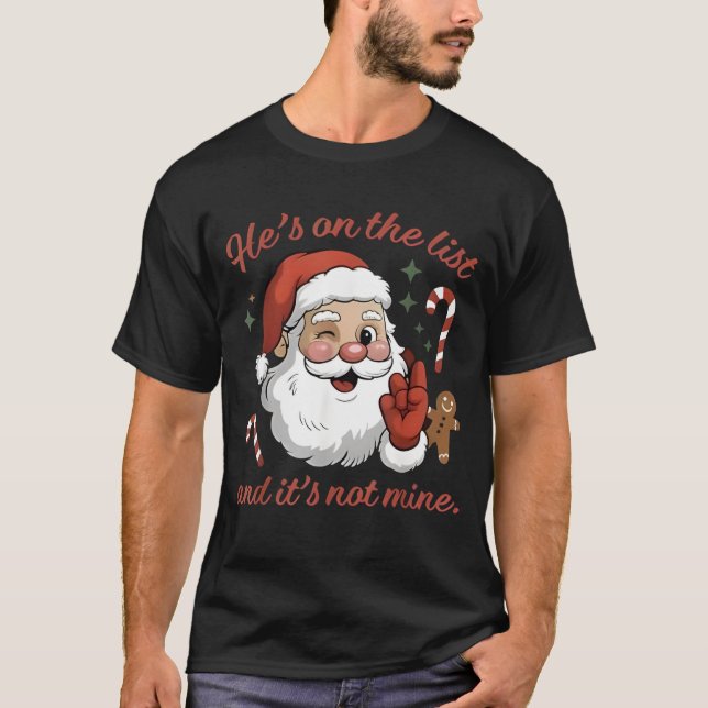 He's On The List and It's Not Mine Christmas Santa T-Shirt (Front)