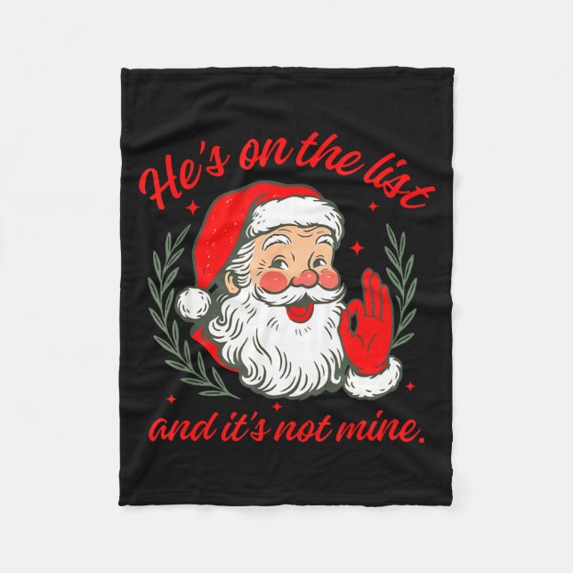 He's On The List And It's Not Mine  Fleece Blanket (Front)