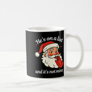 He's On The List And It's Not Mine Funny Santa Chr Coffee Mug