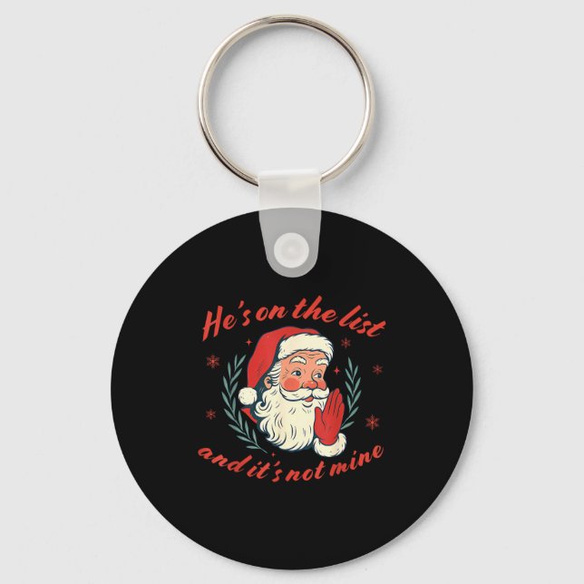 He's On The List Not Mine Santa Funny Christmas  Key Ring (Front)