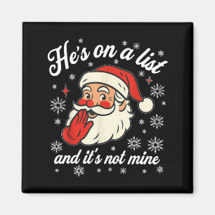 He's On The List Not Mine Santa Funny Christmas  Magnet