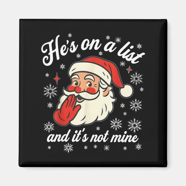 He's On The List Not Mine Santa Funny Christmas  Magnet (Front)