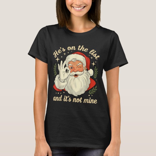 He's On The List Not Mine Santa Funny Christmas Sa T-Shirt (Front)
