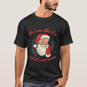 He's On The List Not Mine Santa Funny Christmas  T-Shirt