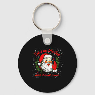 He's On The List Not Mine Santa Funny Christmas Xm Key Ring