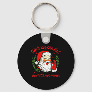 He's On The List Not Mine Santa Funny Christmas Xm Key Ring