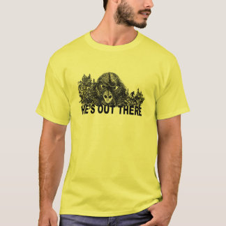 HEs OUT THERE shirt