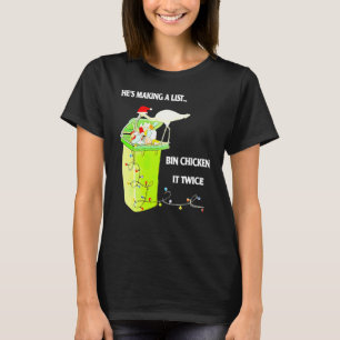 Heu2019s Making A List Bin Chicken It Twice T-Shirt
