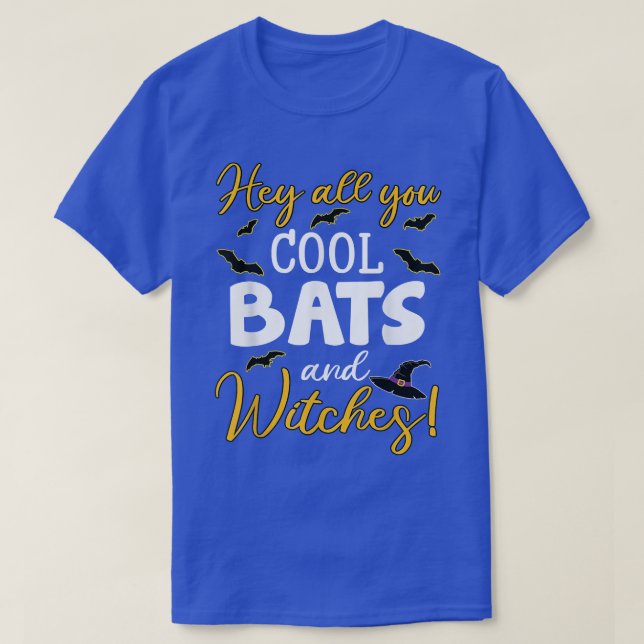 Hey all you cool bats and witches  T-Shirt (Design Front)