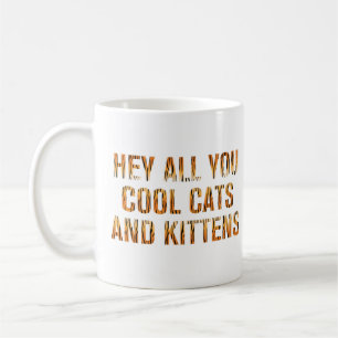 Hey All You Cool Cats and Kittens   Tiger Print Coffee Mug