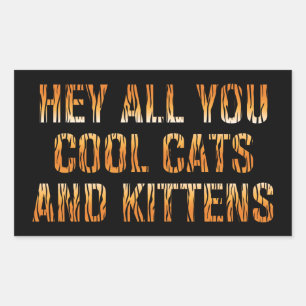 Hey All You Cool Cats and Kittens   Tiger Print Rectangular Sticker