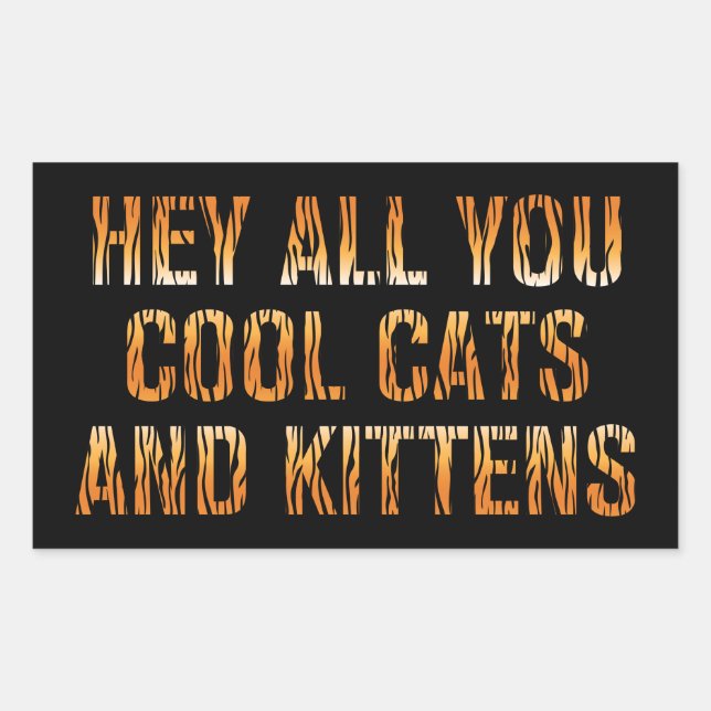 Hey All You Cool Cats and Kittens | Tiger Print Rectangular Sticker (Front)