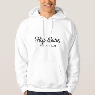 Hey Babe, its a scam   Hoodie