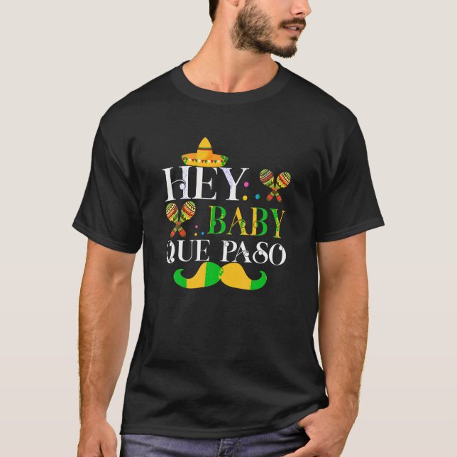 Hey Baby Que Paso Mexican Pride Cinco De Mayo Fest T-Shirt (Front)