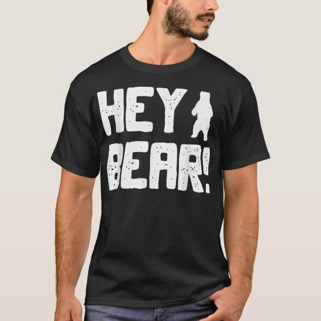 Hey Bear! Funny Hiking Outdoors Black Grizzly Bear T-Shirt (Front)