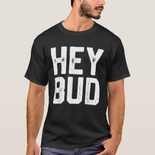 HEY BUD Funny Friendly Humour Gag Joke Men Dad Gif T-Shirt