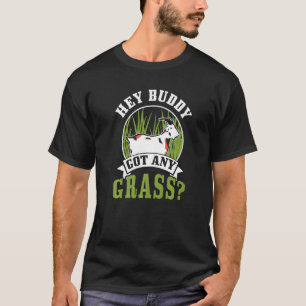 Hey Buddy Got Any Grass Animal  Goat Owner Pet T-Shirt