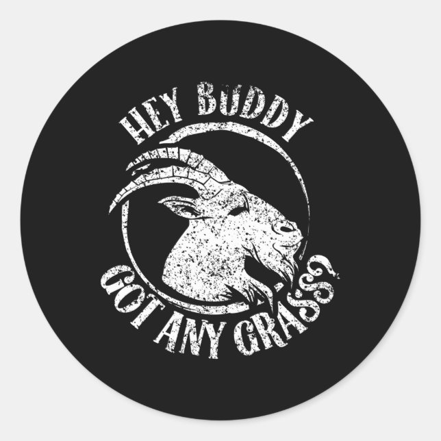 Hey Buddy Got Any Grass Goat Animal Owner Pet Classic Round Sticker (Front)