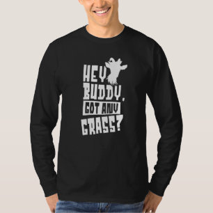Hey Buddy Got Any Grass Owner Animal Pet Lover Goa T-Shirt