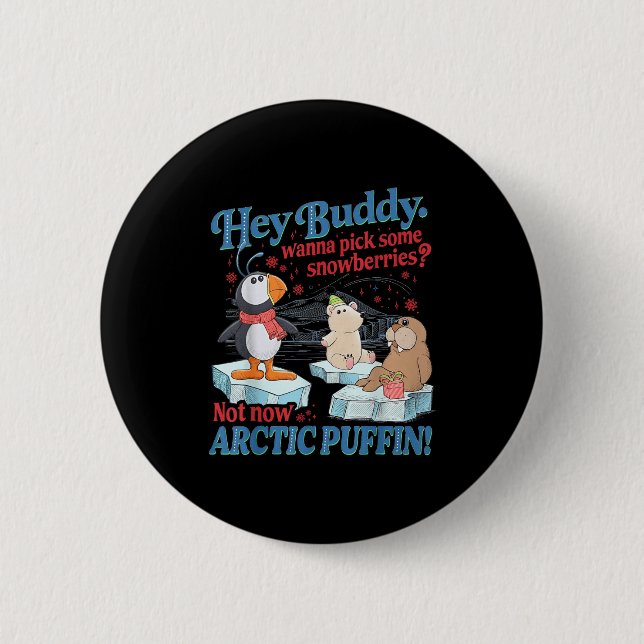 Hey Buddy W Ck Some Snowberries Not Now Arctic Puf 6 Cm Round Badge (Front)