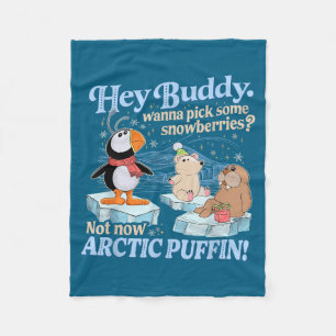 Hey Buddy W Ck Some Snowberries Not Now Arctic Puf Fleece Blanket