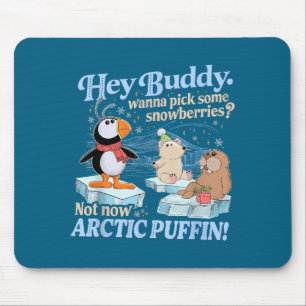 Hey Buddy W Ck Some Snowberries Not Now Arctic Puf Mouse Mat