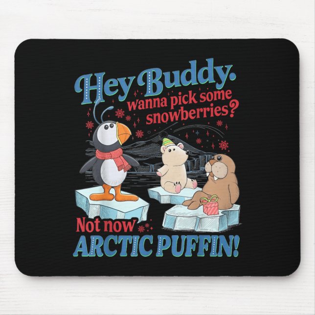 Hey Buddy W Ck Some Snowberries Not Now Arctic Puf Mouse Mat (Front)