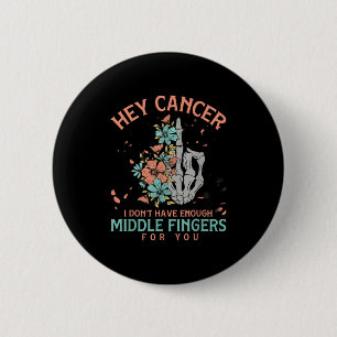 Hey Cancer I Don't Have Enough Middle Fingers For 6 Cm Round Badge