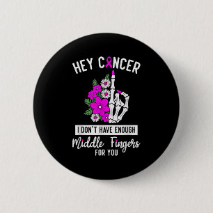 Hey Cancer I Don't Have Enough Middle Fingers For 6 Cm Round Badge