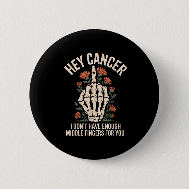 Hey Cancer I Don't Have Enough Middle Fingers For  6 Cm Round Badge (Front)