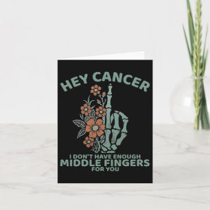 Hey Cancer I Don't Have Enough Middle Fingers For  Card
