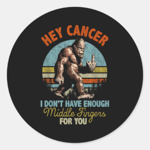 Hey Cancer I Don't Have Enough Middle Fingers For  Classic Round Sticker