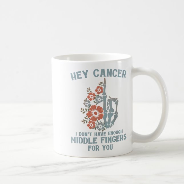 Hey Cancer I Don't Have Enough Middle Fingers For  Coffee Mug (Right)