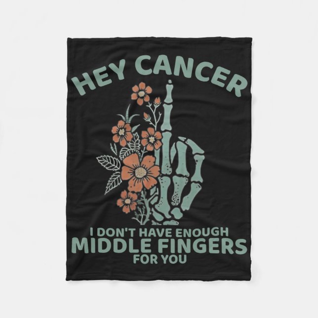 Hey Cancer I Don't Have Enough Middle Fingers For  Fleece Blanket (Front)