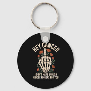 Hey Cancer I Don't Have Enough Middle Fingers For  Key Ring