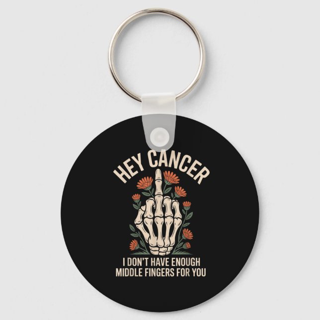 Hey Cancer I Don't Have Enough Middle Fingers For  Key Ring (Front)
