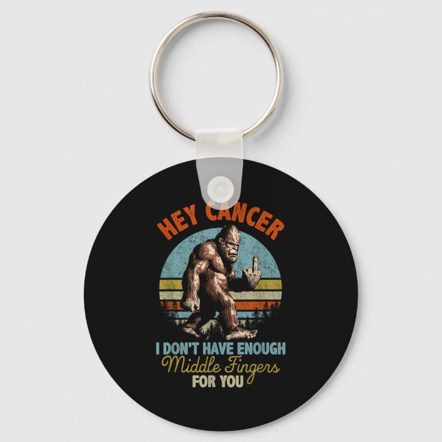Hey Cancer I Don't Have Enough Middle Fingers For  Key Ring (Front)