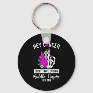 Hey Cancer I Don't Have Enough Middle Fingers For  Key Ring