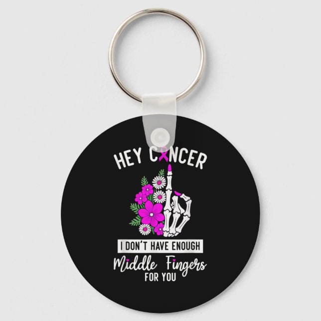 Hey Cancer I Don't Have Enough Middle Fingers For  Key Ring (Front)