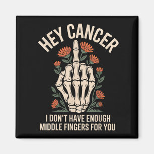 Hey Cancer I Don't Have Enough Middle Fingers For  Magnet