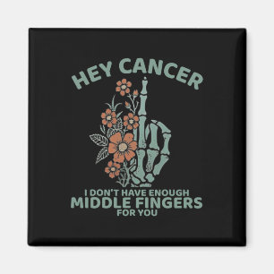 Hey Cancer I Don't Have Enough Middle Fingers For  Magnet