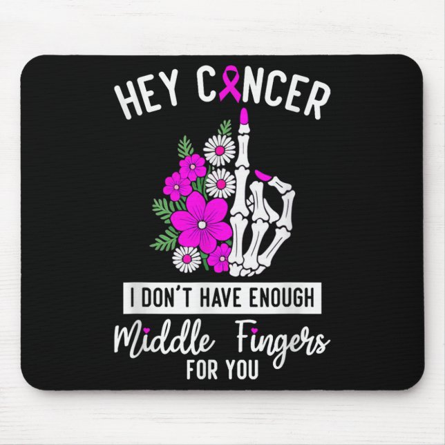 Hey Cancer I Don't Have Enough Middle Fingers For  Mouse Mat (Front)