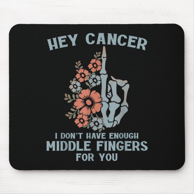 Hey Cancer I Don't Have Enough Middle Fingers For  Mouse Mat (Front)