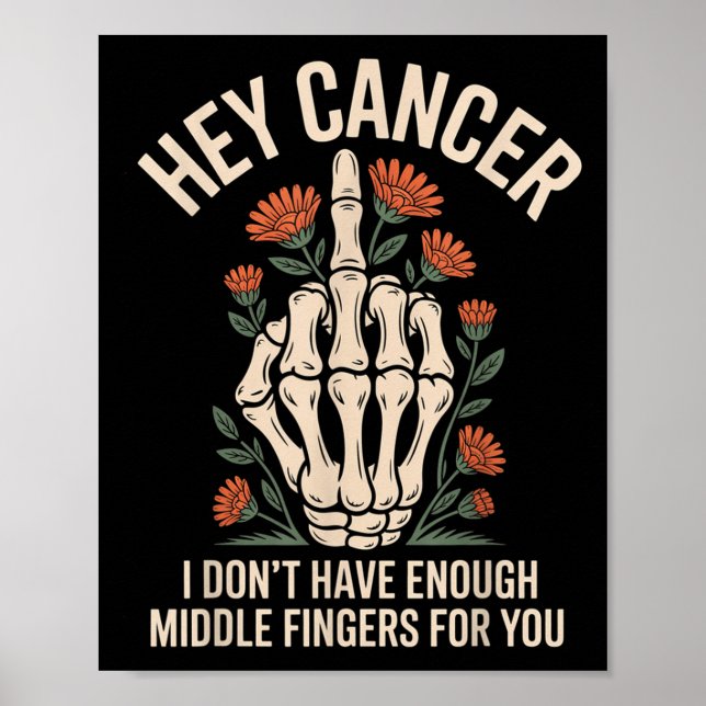 Hey Cancer I Don't Have Enough Middle Fingers For  Poster (Front)
