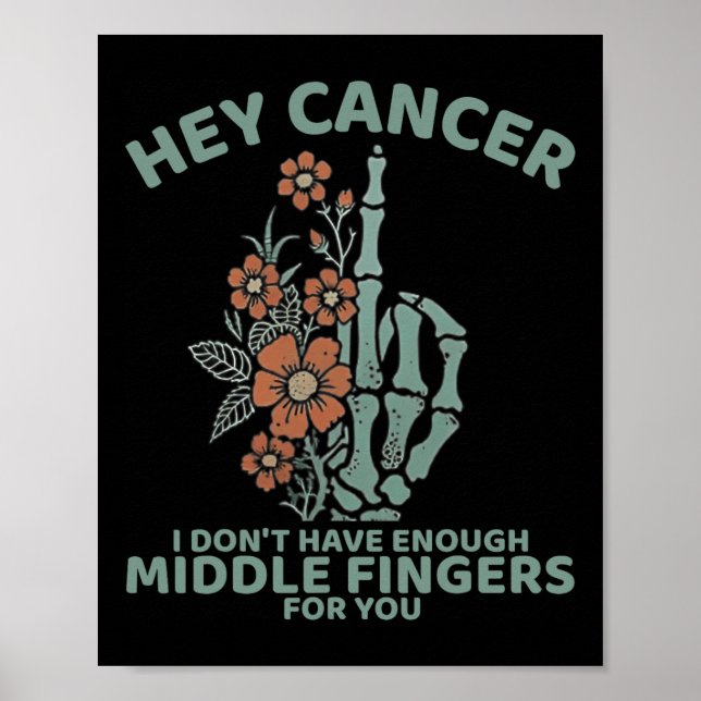 Hey Cancer I Don't Have Enough Middle Fingers For  Poster (Front)