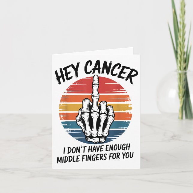 Hey Cancer I Dont Have Enough Middle Fingers For Y Card (Front)